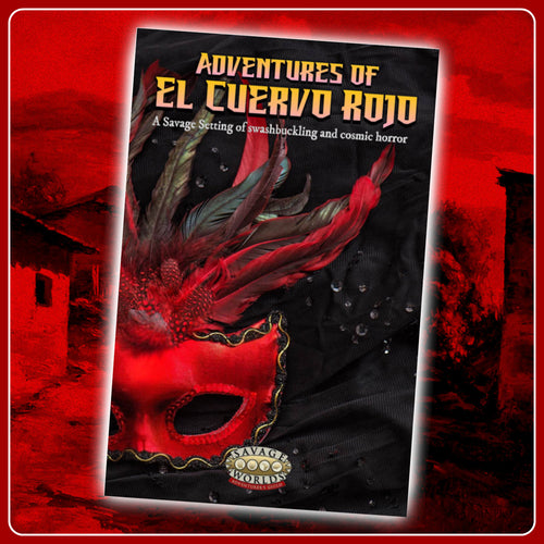 SWAG Spotlight: Adventures of El Cuervo Rojo for Savage Worlds