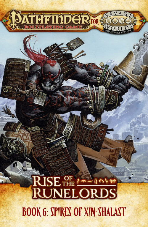 Pathfinder® for Savage Worlds: Rise of the Runelords! Book 6 - Spires of Xin-Shalast (PDF)
