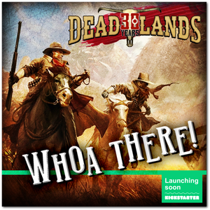 Deadlands 30th Anniversary Kickstarter Update!